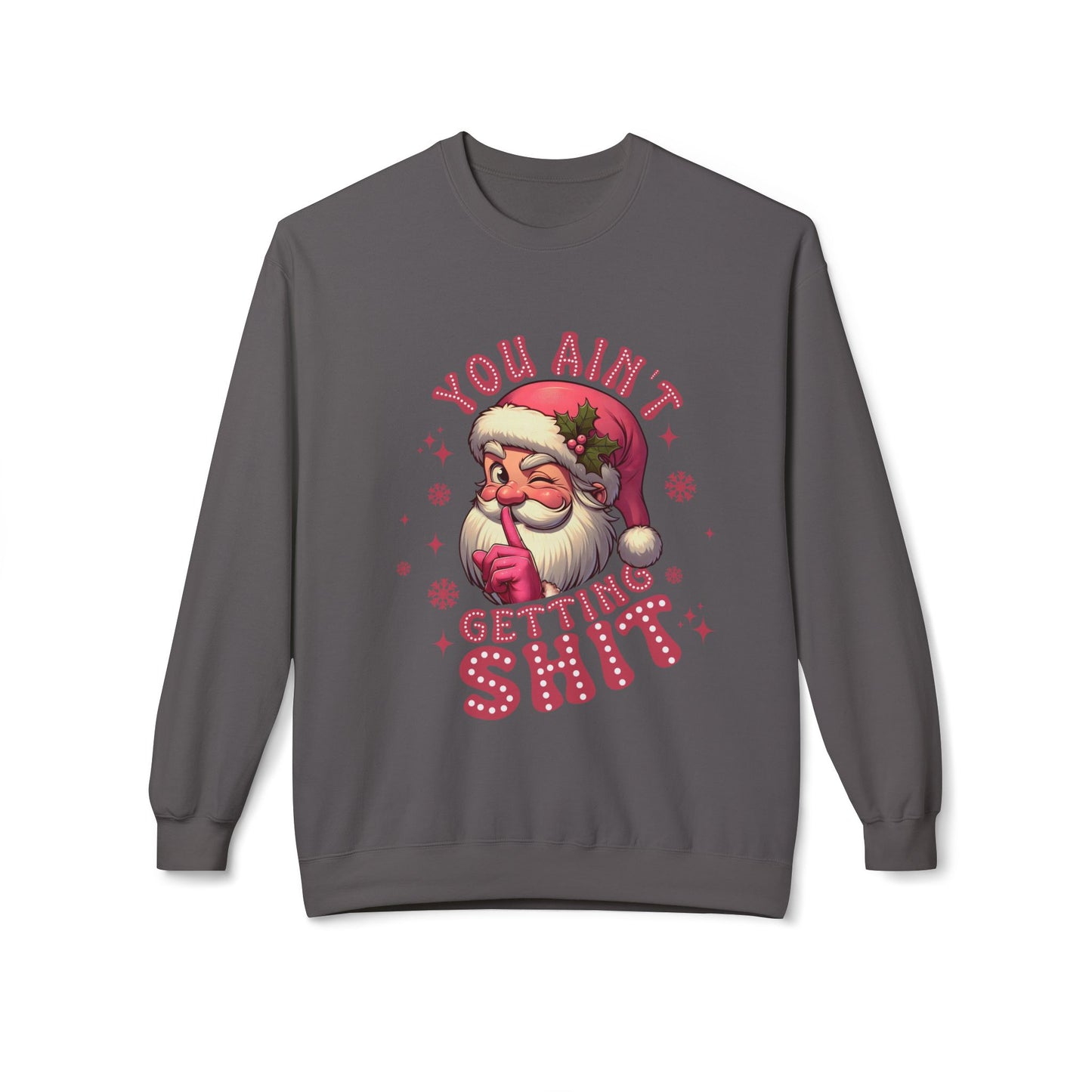 Funny Santa Sweatshirt - 'You Ain't Getting Shit' - Unisex Holiday Crewneck