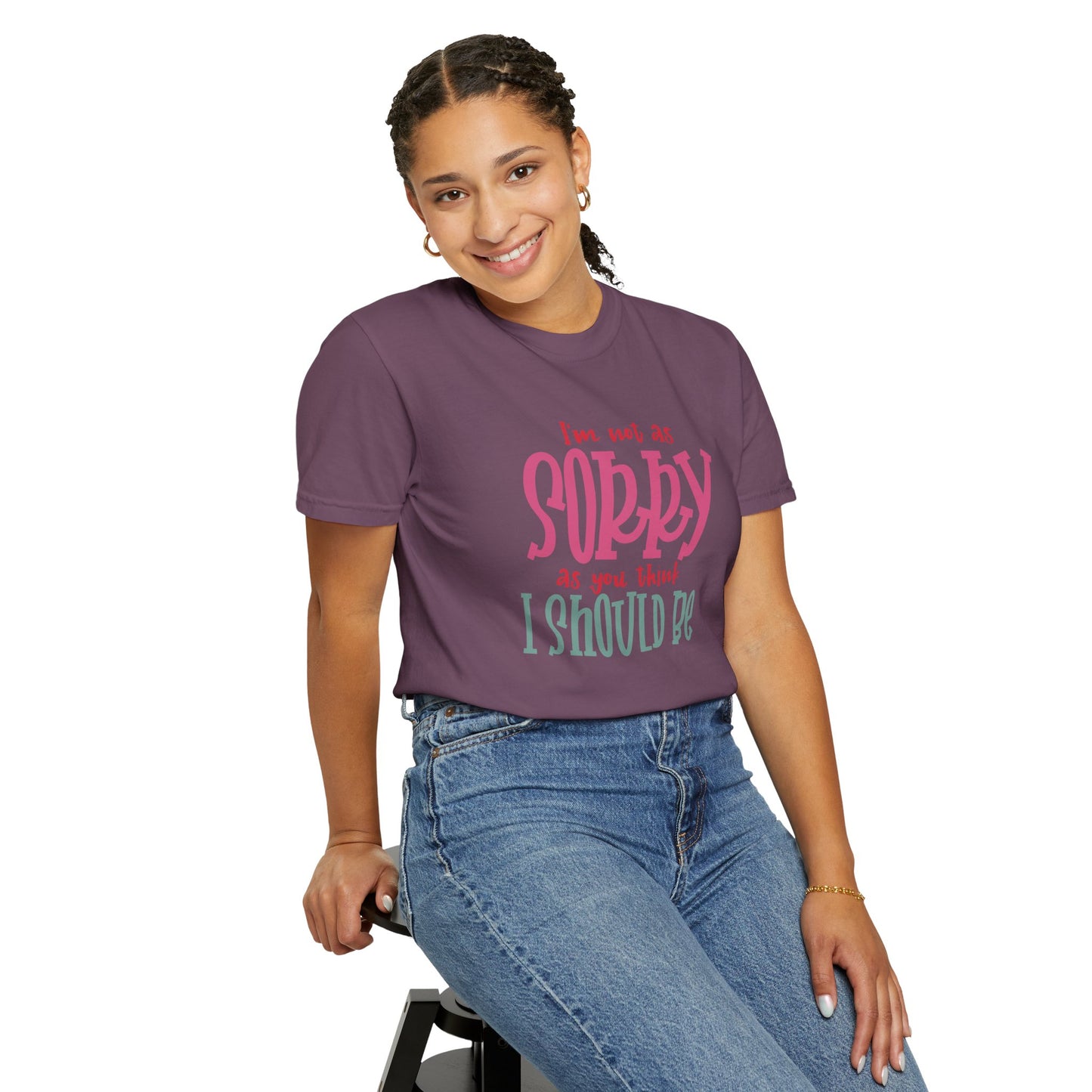 I'm Not As Sorry Unisex Garment-Dyed T-Shirt - Fun and Playful Statement Tee