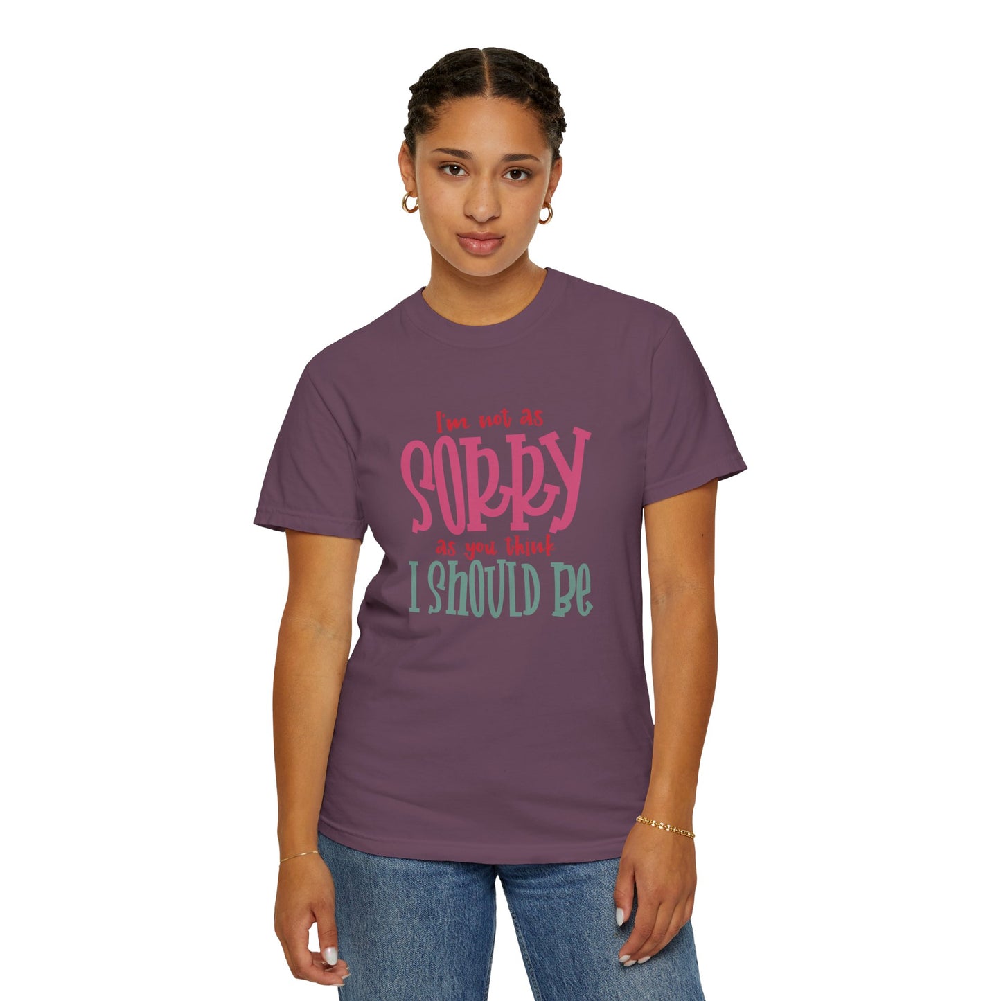 I'm Not As Sorry Unisex Garment-Dyed T-Shirt - Fun and Playful Statement Tee