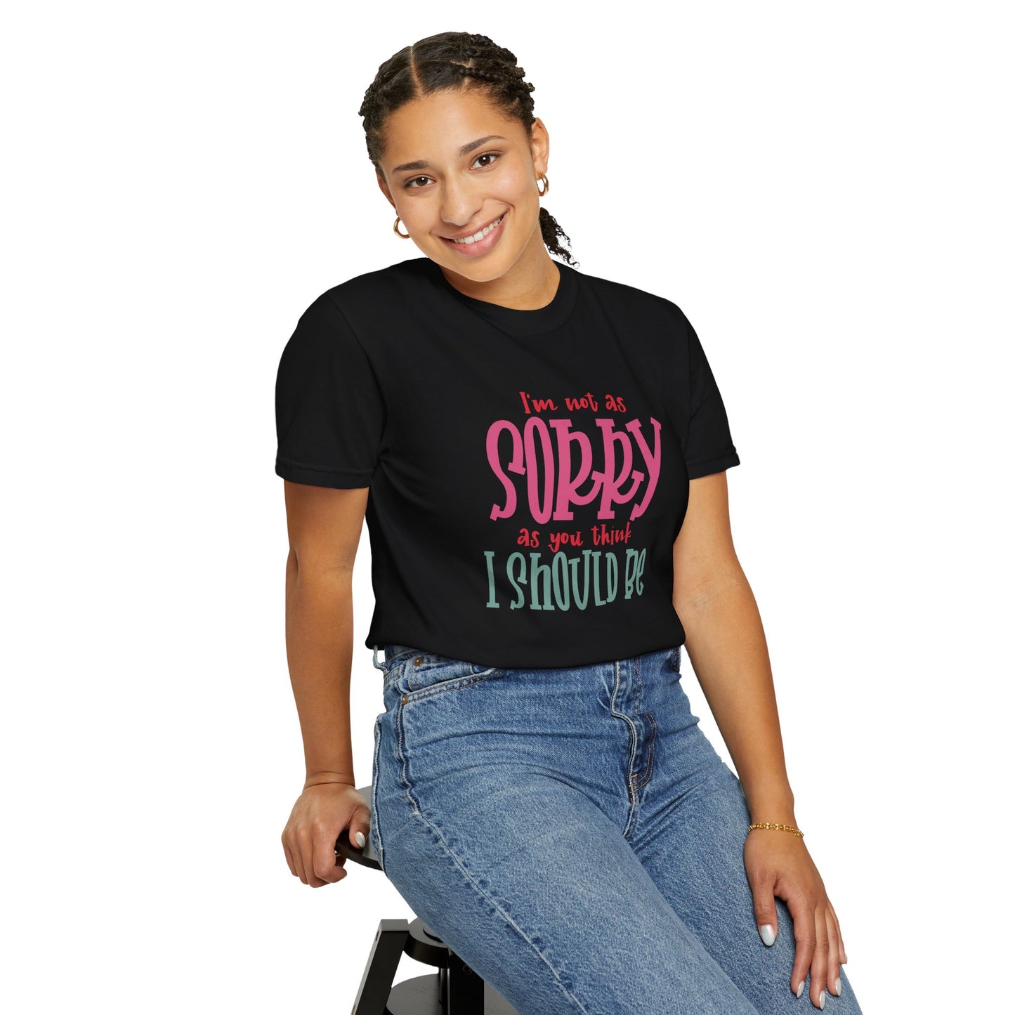 I'm Not As Sorry Unisex Garment-Dyed T-Shirt - Fun and Playful Statement Tee