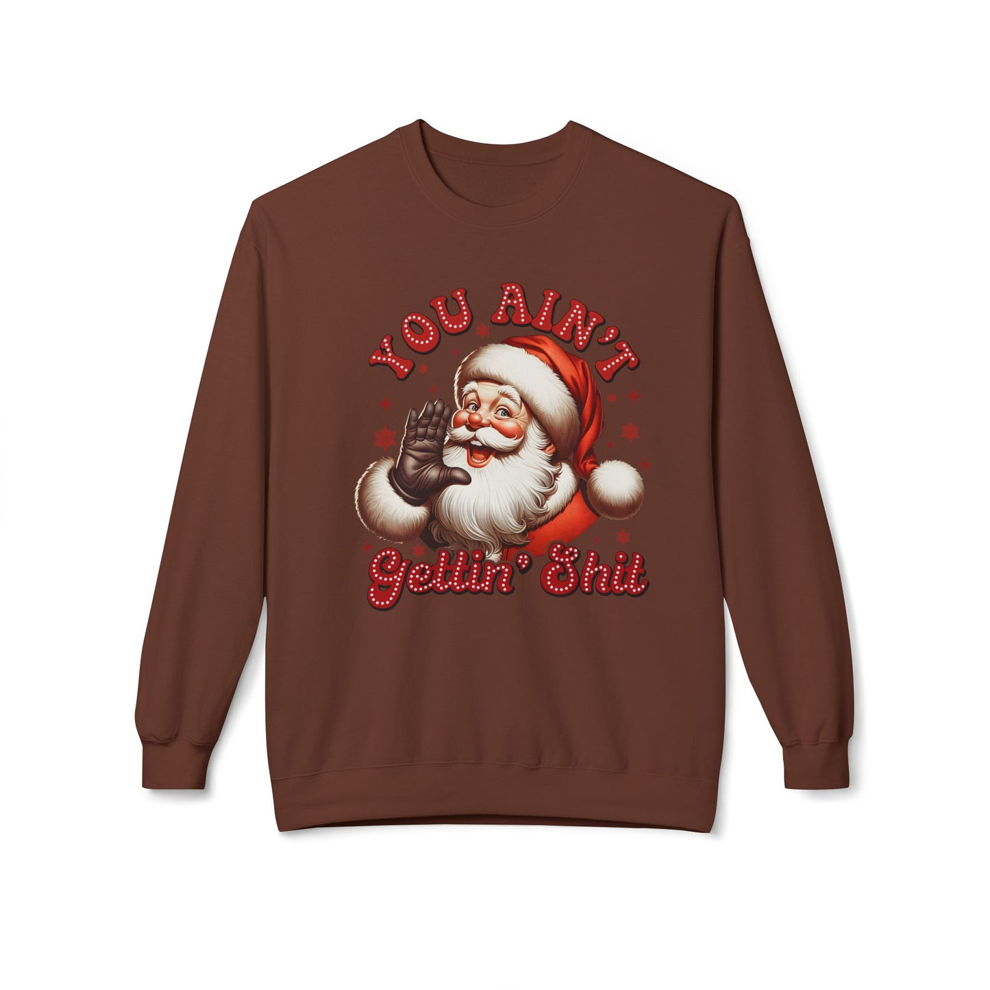 You ain't getting shit Christmas Unisex Midweight Softstyle Fleece Crewneck Sweatshirt