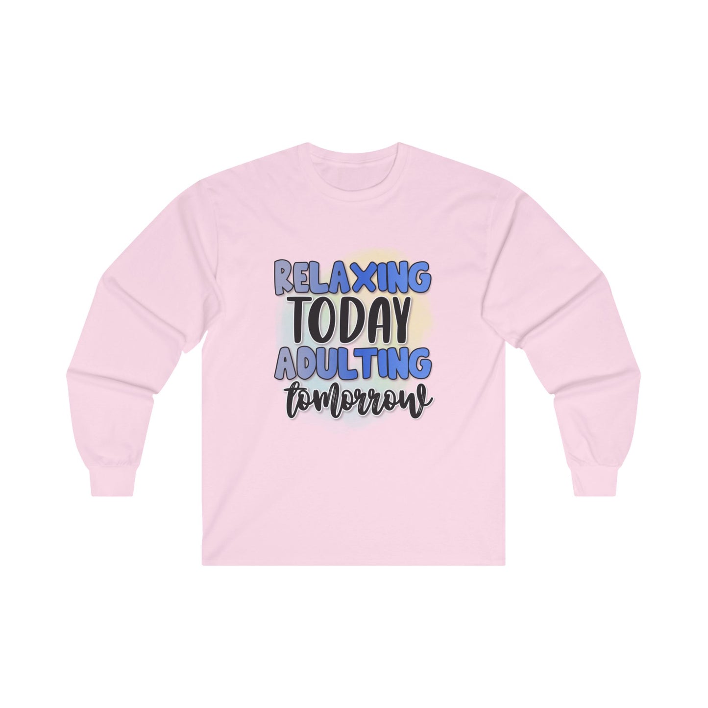 Relaxing Today Adulting Tomorrow Long Sleeve Tee - Unisex Ultra Cotton Shirt for Comfort and Style
