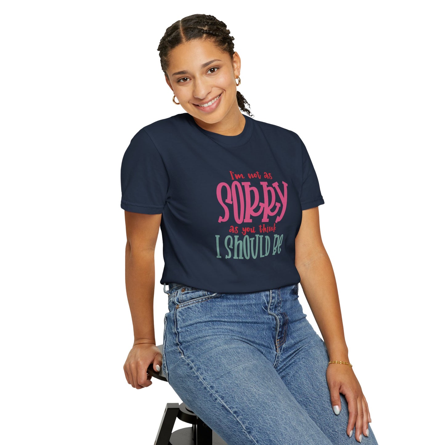 I'm Not As Sorry Unisex Garment-Dyed T-Shirt - Fun and Playful Statement Tee
