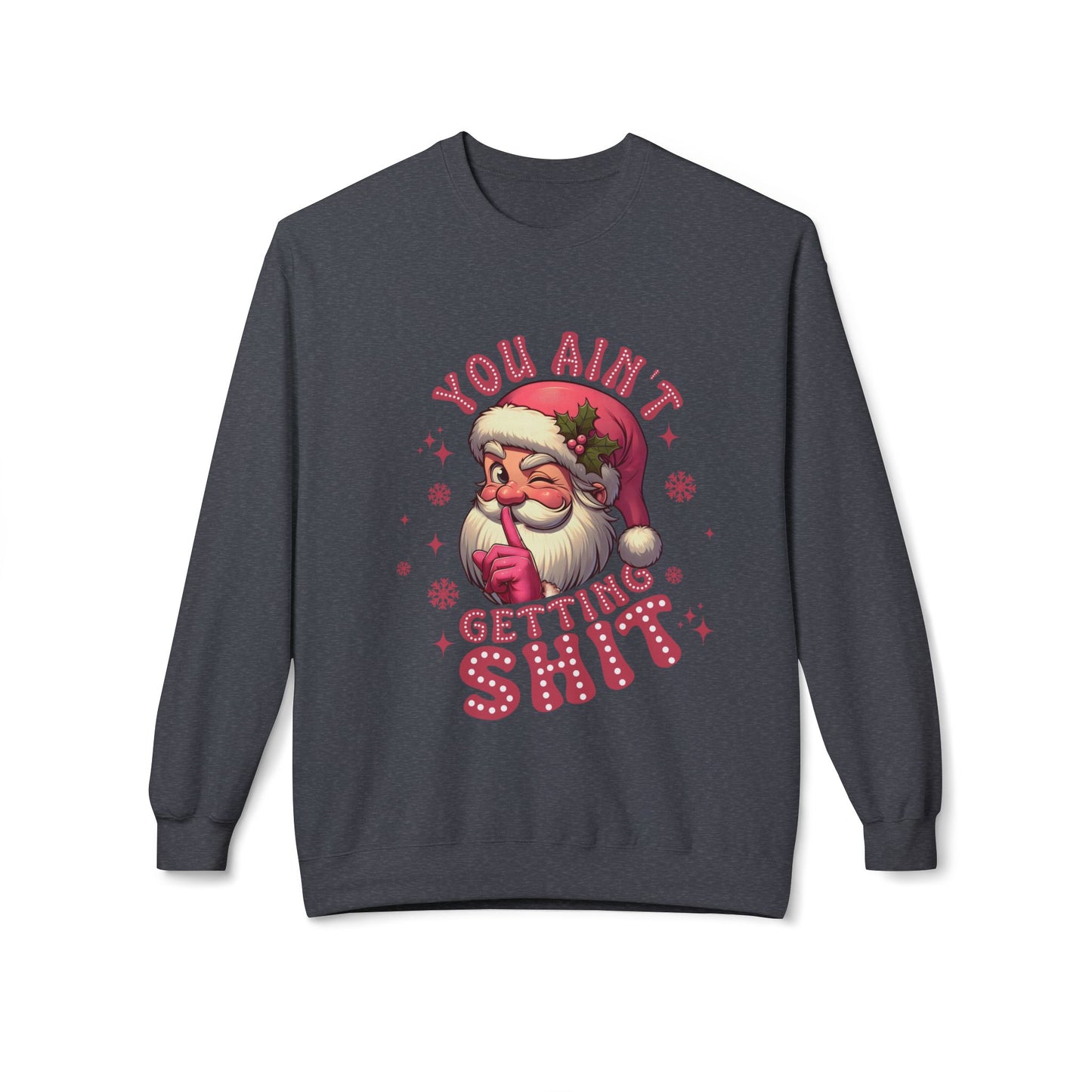 Funny Santa Sweatshirt - 'You Ain't Getting Shit' - Unisex Holiday Crewneck