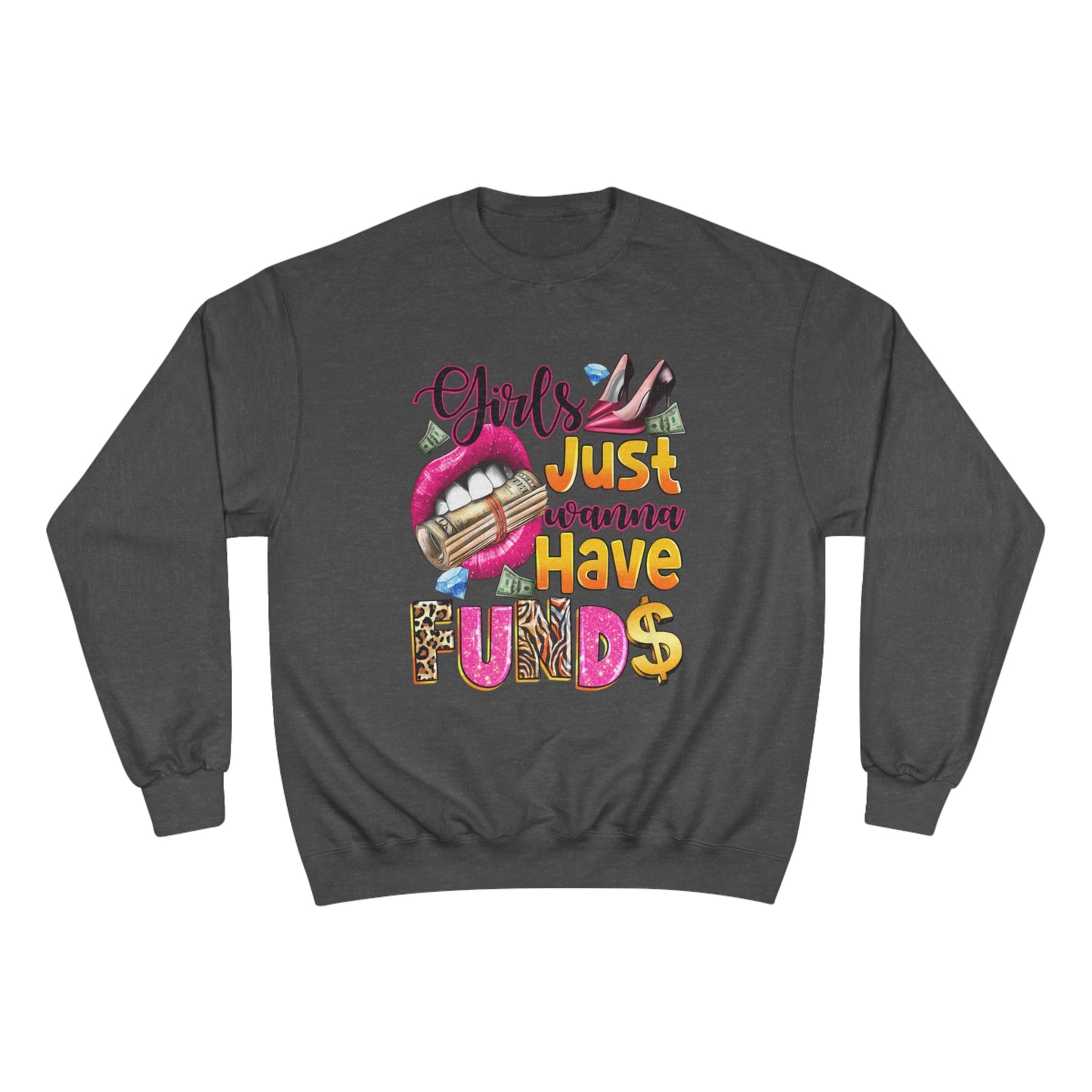 Champion Sweatshirt - Girls Just Wanna Have Funds