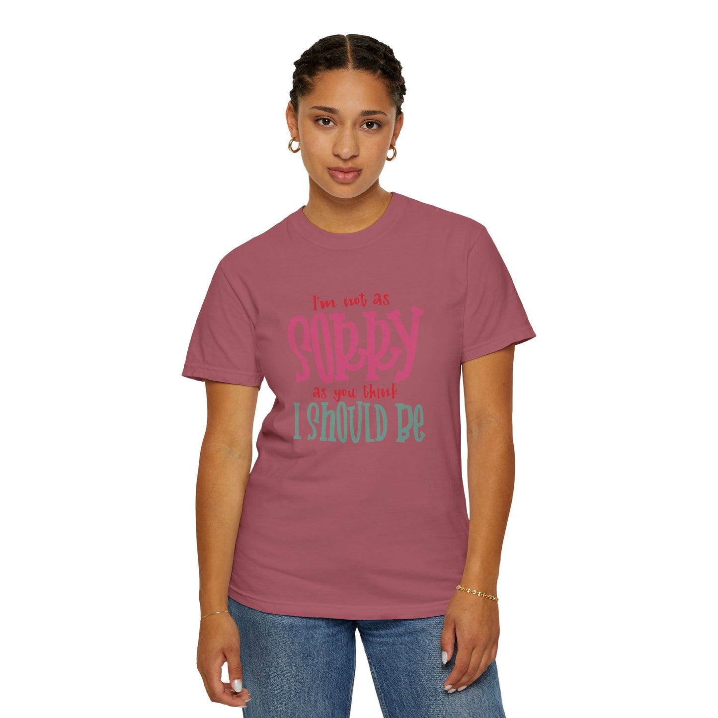 I'm Not As Sorry Unisex Garment-Dyed T-Shirt - Fun and Playful Statement Tee