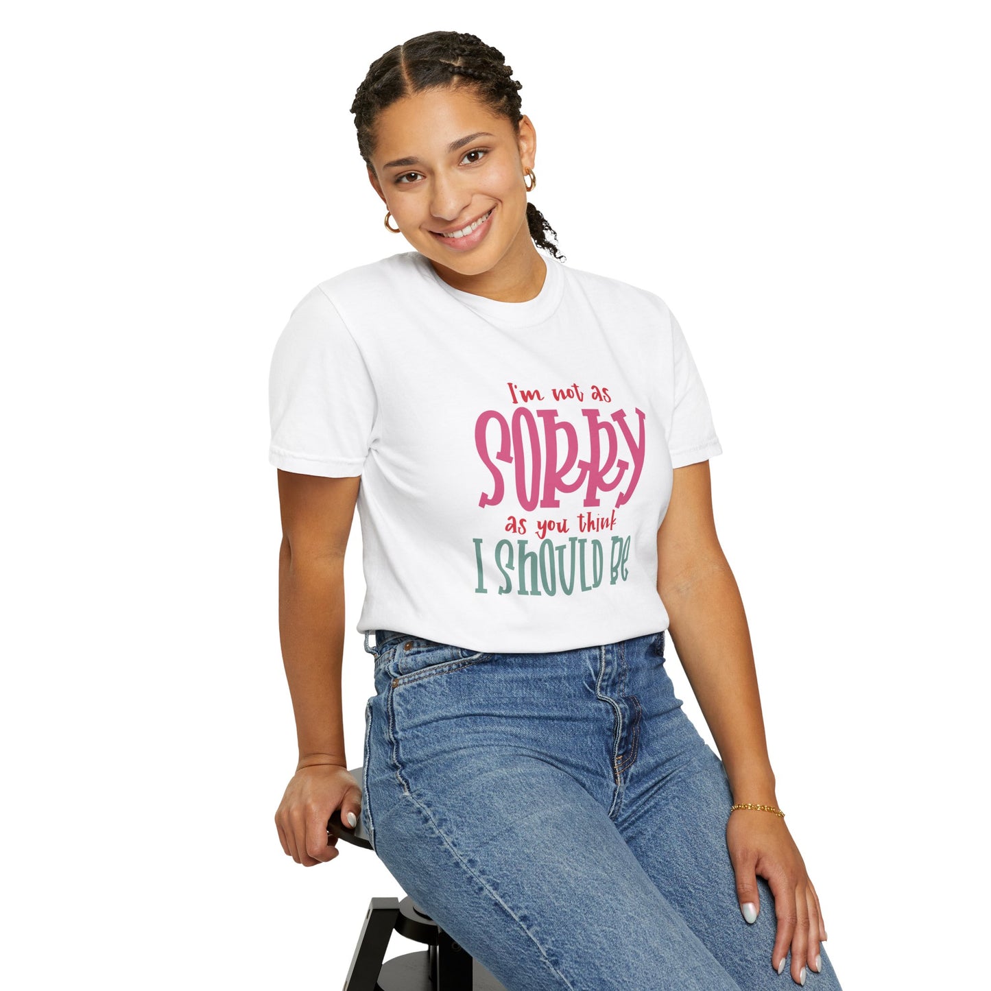 I'm Not As Sorry Unisex Garment-Dyed T-Shirt - Fun and Playful Statement Tee