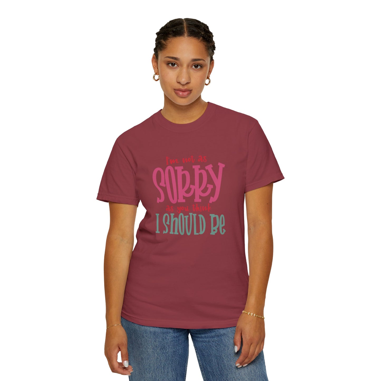 I'm Not As Sorry Unisex Garment-Dyed T-Shirt - Fun and Playful Statement Tee