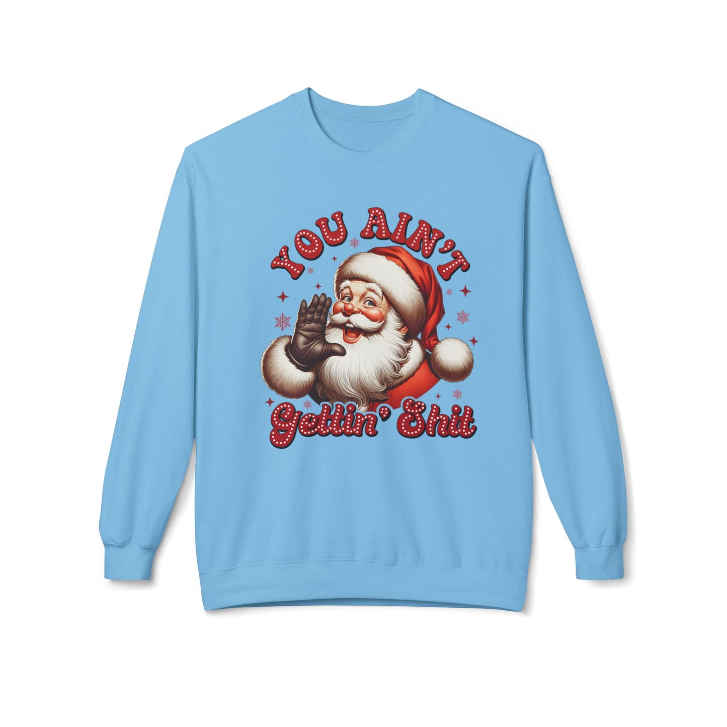 You ain't getting shit Christmas Unisex Midweight Softstyle Fleece Crewneck Sweatshirt
