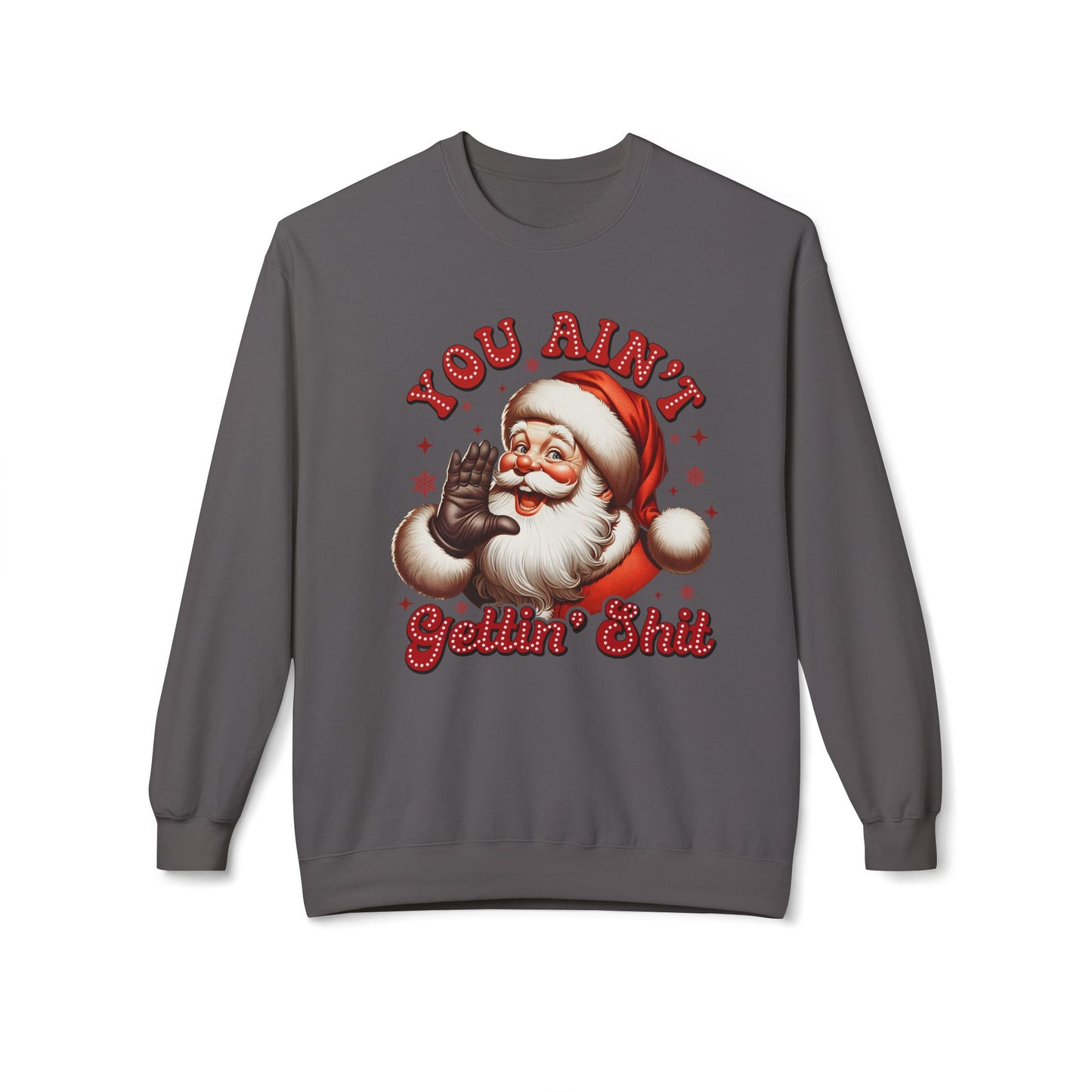 You ain't getting shit Christmas Unisex Midweight Softstyle Fleece Crewneck Sweatshirt