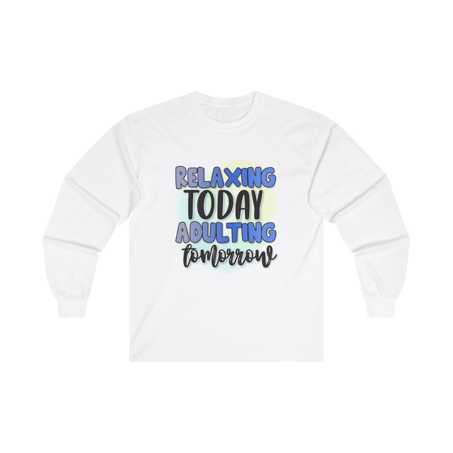 Relaxing Today Adulting Tomorrow Long Sleeve Tee - Unisex Ultra Cotton Shirt for Comfort and Style