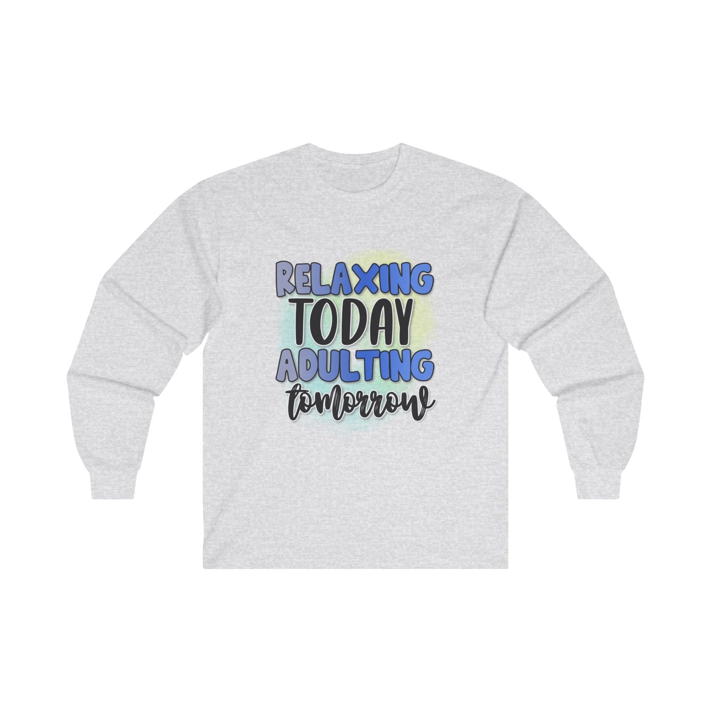 Relaxing Today Adulting Tomorrow Long Sleeve Tee - Unisex Ultra Cotton Shirt for Comfort and Style