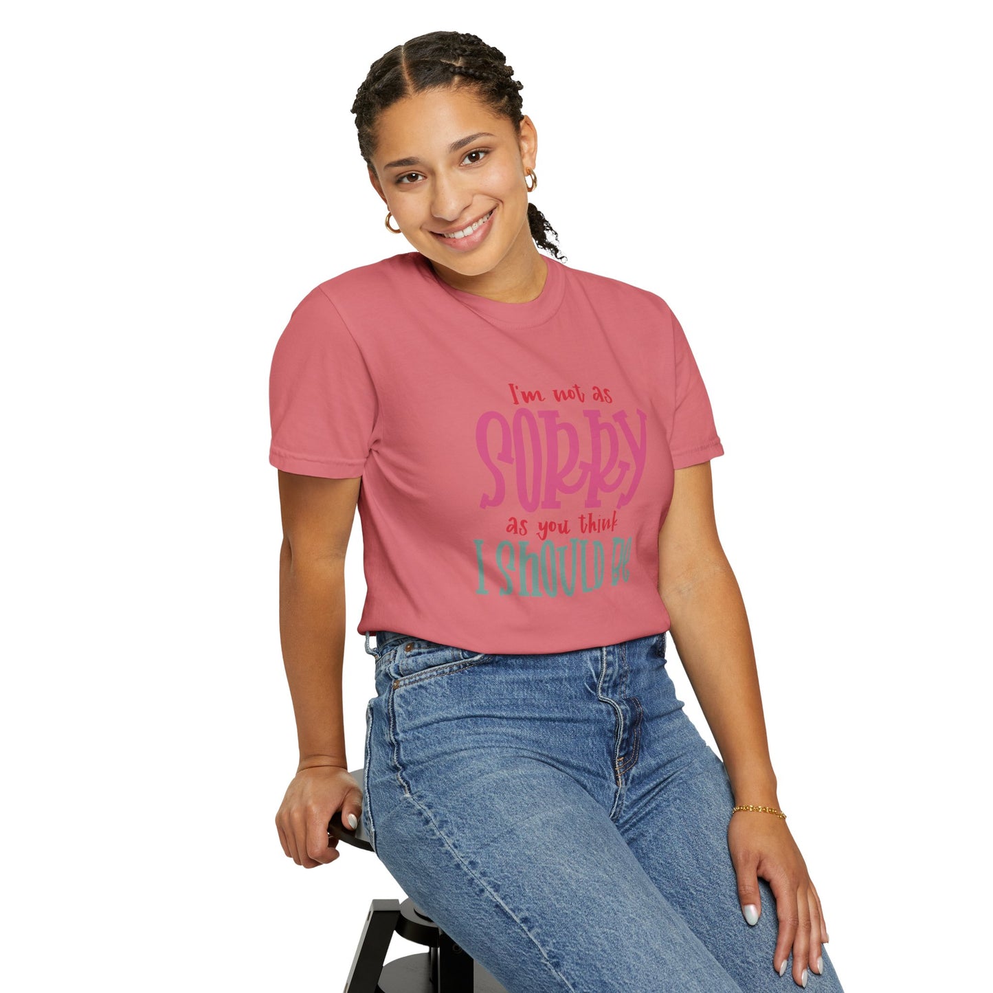 I'm Not As Sorry Unisex Garment-Dyed T-Shirt - Fun and Playful Statement Tee
