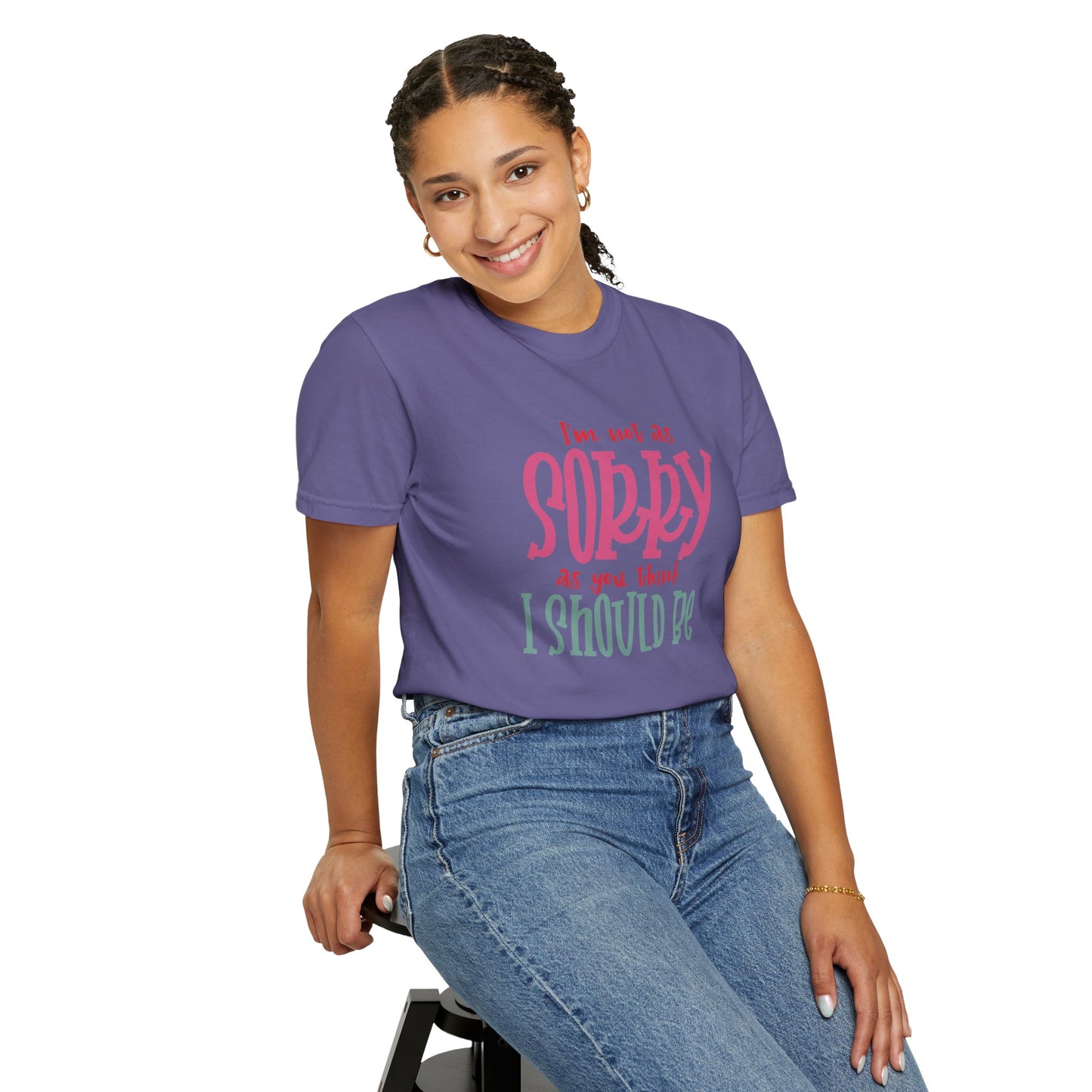 I'm Not As Sorry Unisex Garment-Dyed T-Shirt - Fun and Playful Statement Tee
