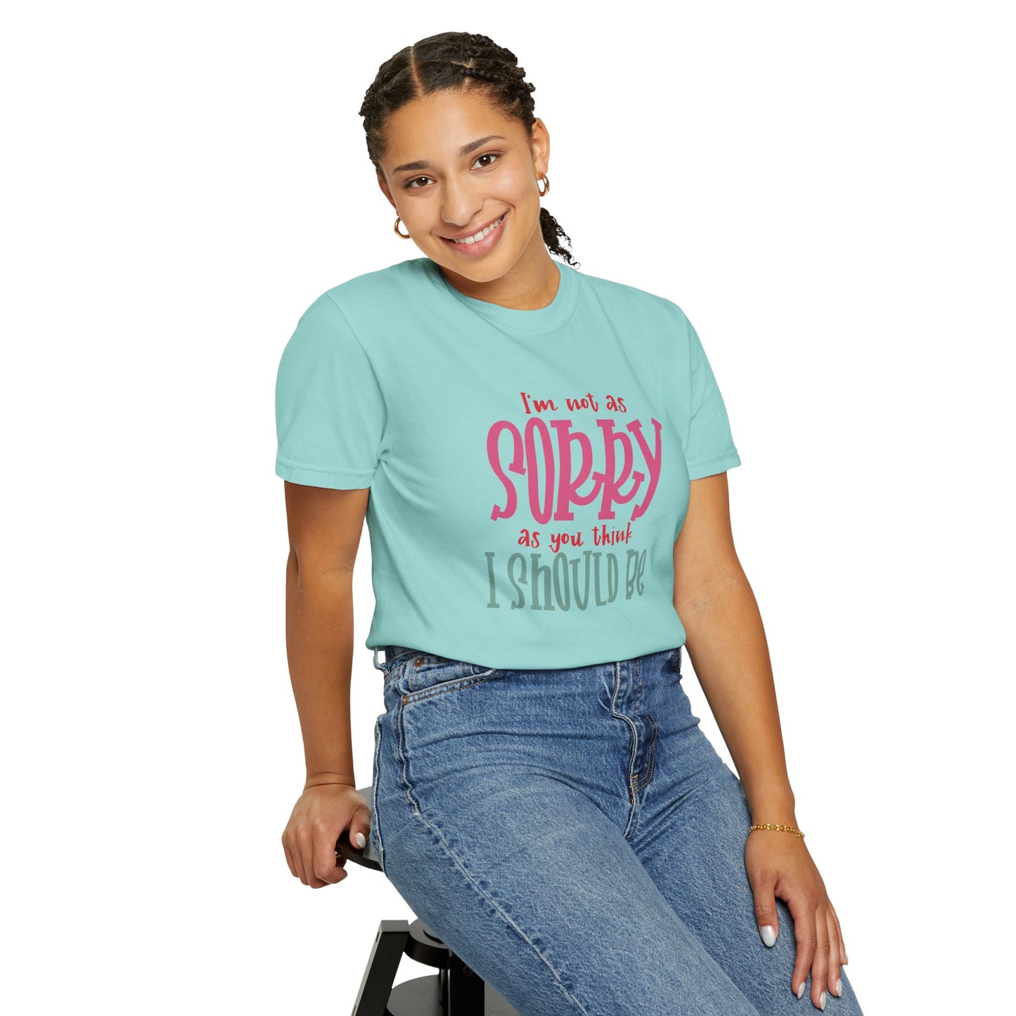 I'm Not As Sorry Unisex Garment-Dyed T-Shirt - Fun and Playful Statement Tee