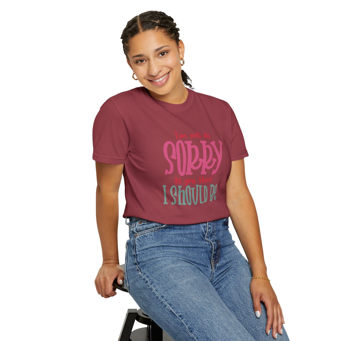 I'm Not As Sorry Unisex Garment-Dyed T-Shirt - Fun and Playful Statement Tee