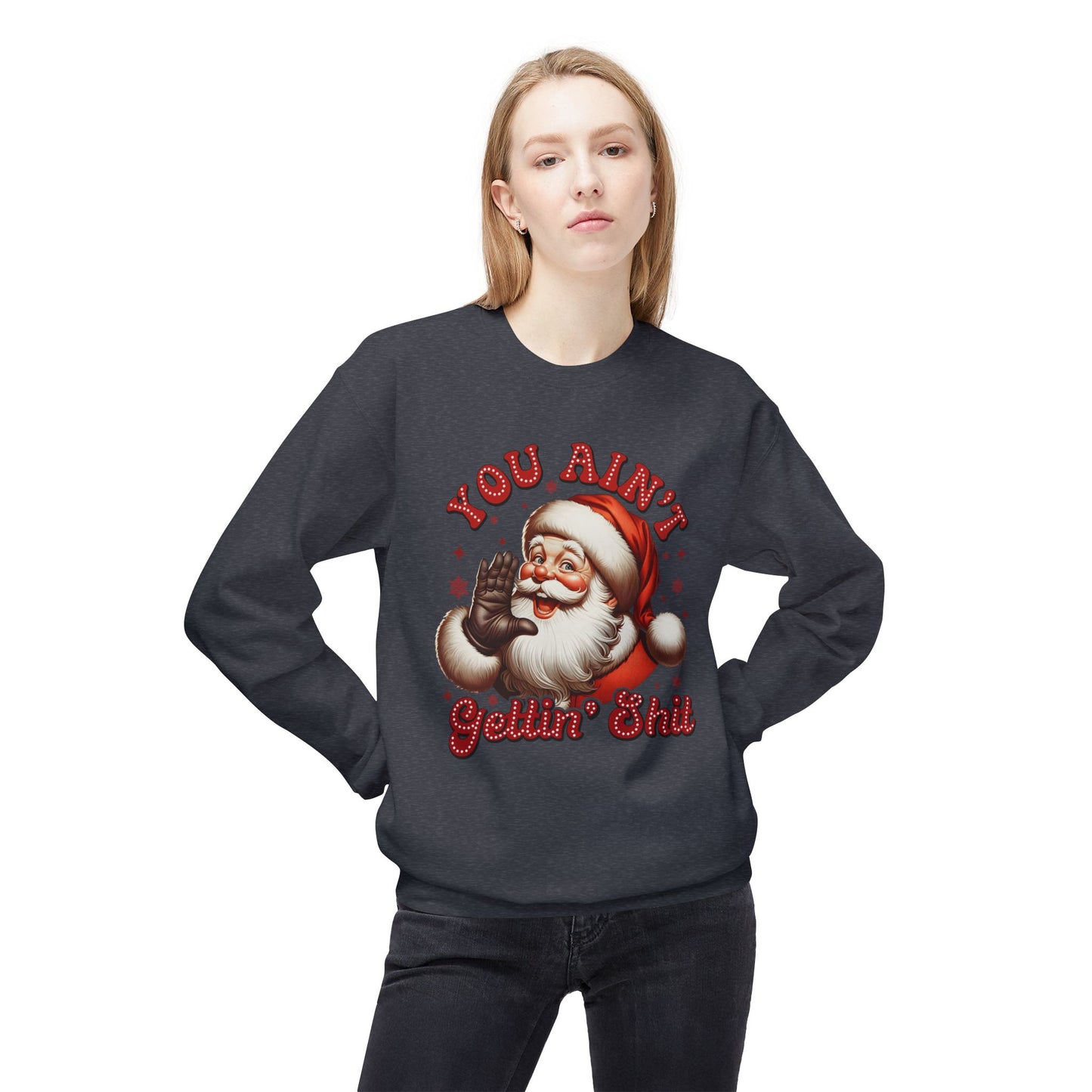 You ain't getting shit Christmas Unisex Midweight Softstyle Fleece Crewneck Sweatshirt