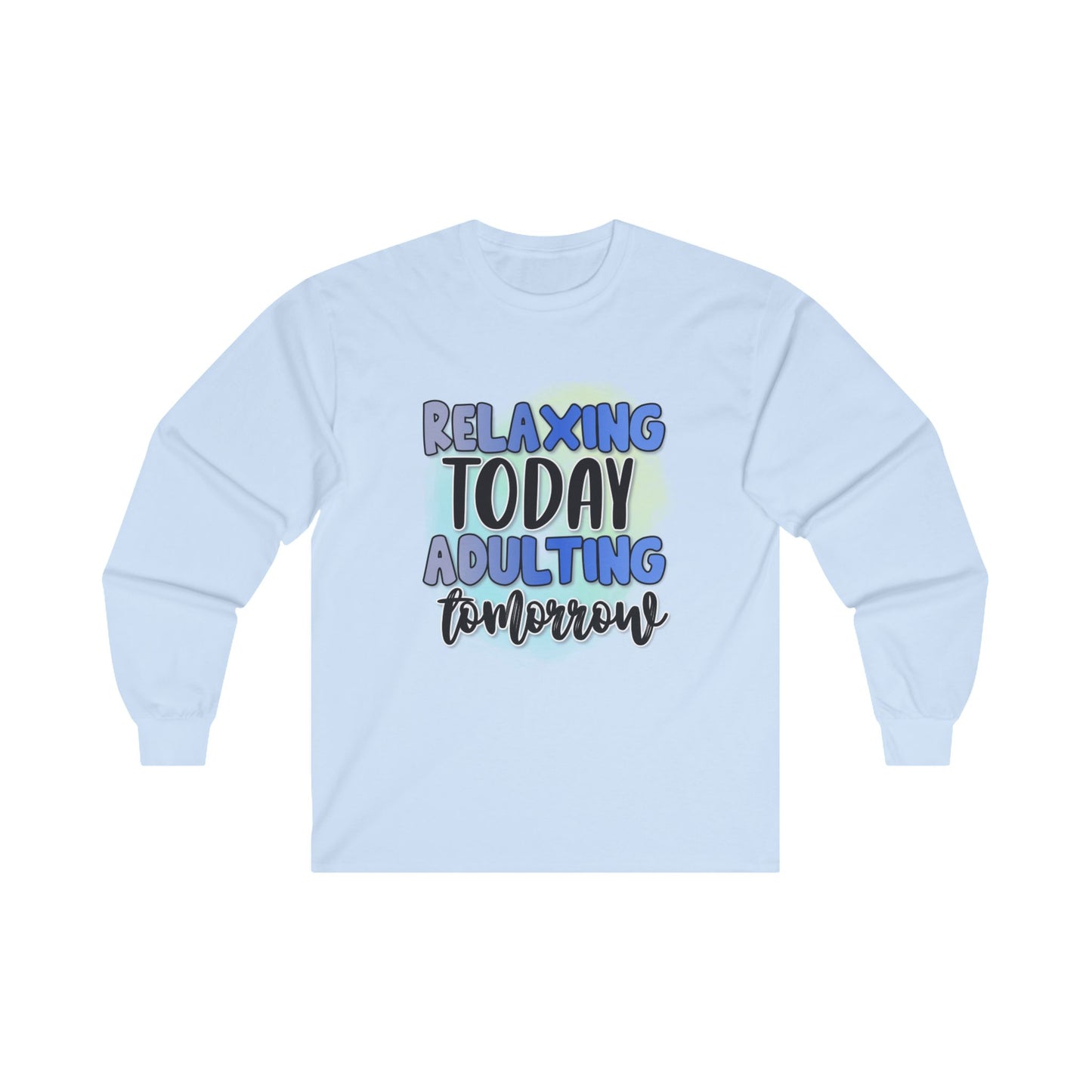 Relaxing Today Adulting Tomorrow Long Sleeve Tee - Unisex Ultra Cotton Shirt for Comfort and Style