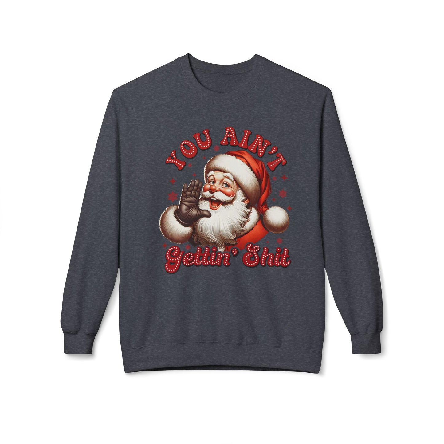You ain't getting shit Christmas Unisex Midweight Softstyle Fleece Crewneck Sweatshirt