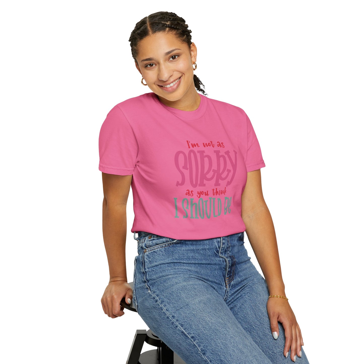 I'm Not As Sorry Unisex Garment-Dyed T-Shirt - Fun and Playful Statement Tee