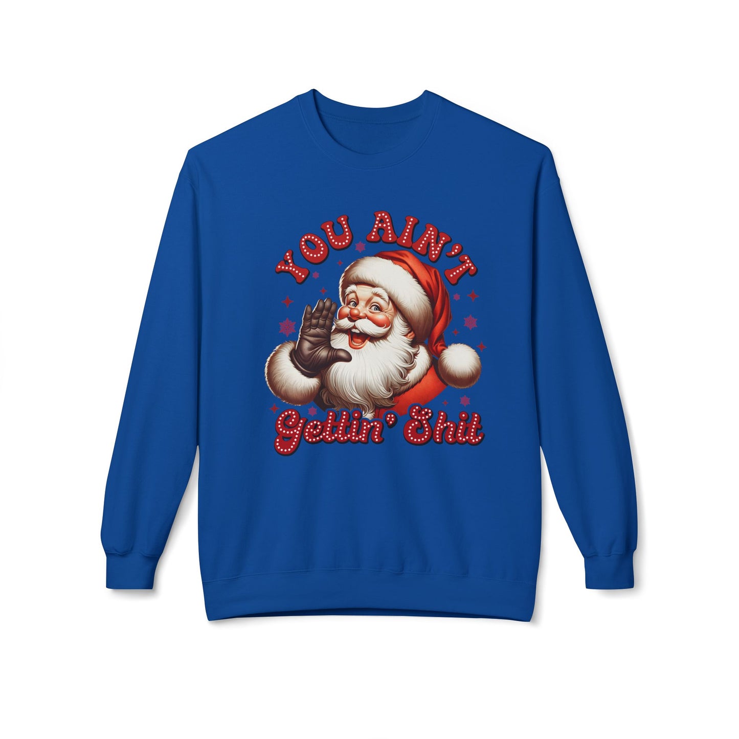 You ain't getting shit Christmas Unisex Midweight Softstyle Fleece Crewneck Sweatshirt