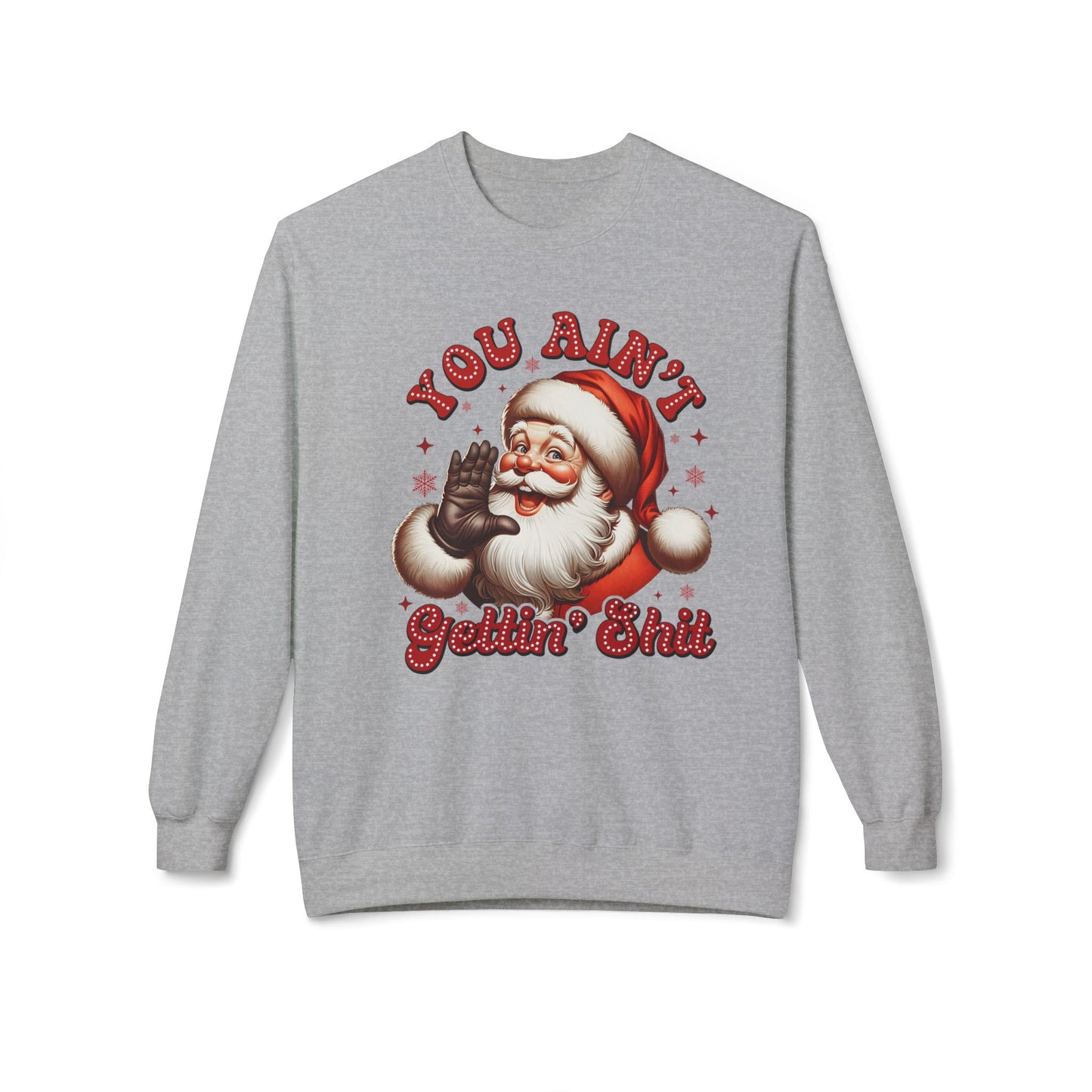 You ain't getting shit Christmas Unisex Midweight Softstyle Fleece Crewneck Sweatshirt