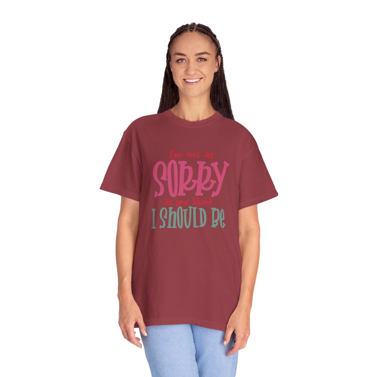 I'm Not As Sorry Unisex Garment-Dyed T-Shirt - Fun and Playful Statement Tee