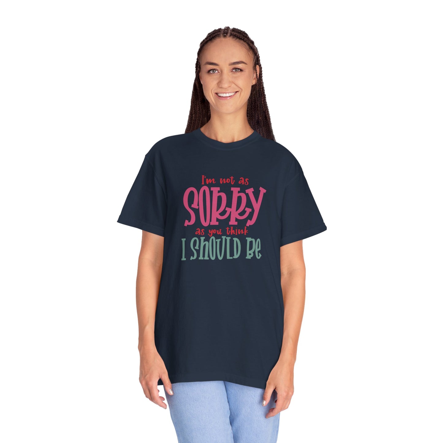 I'm Not As Sorry Unisex Garment-Dyed T-Shirt - Fun and Playful Statement Tee