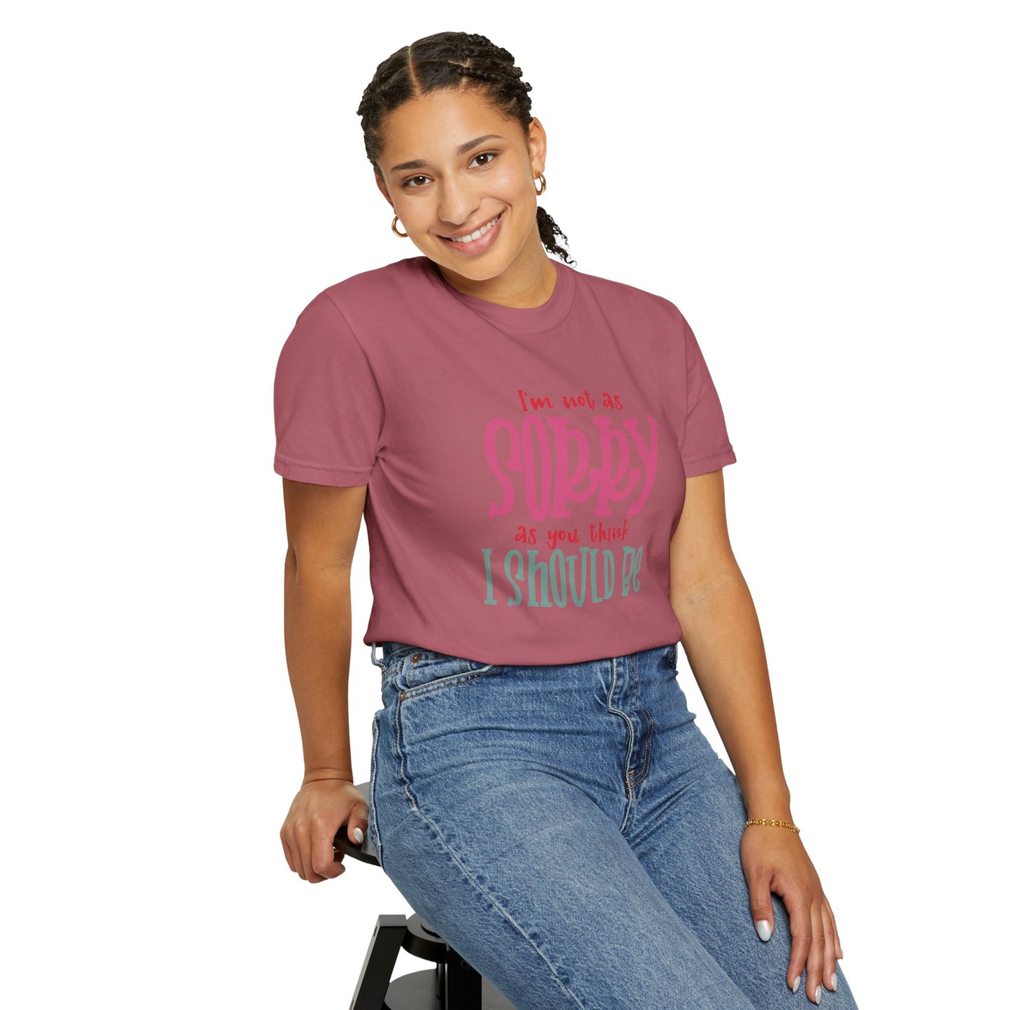 I'm Not As Sorry Unisex Garment-Dyed T-Shirt - Fun and Playful Statement Tee