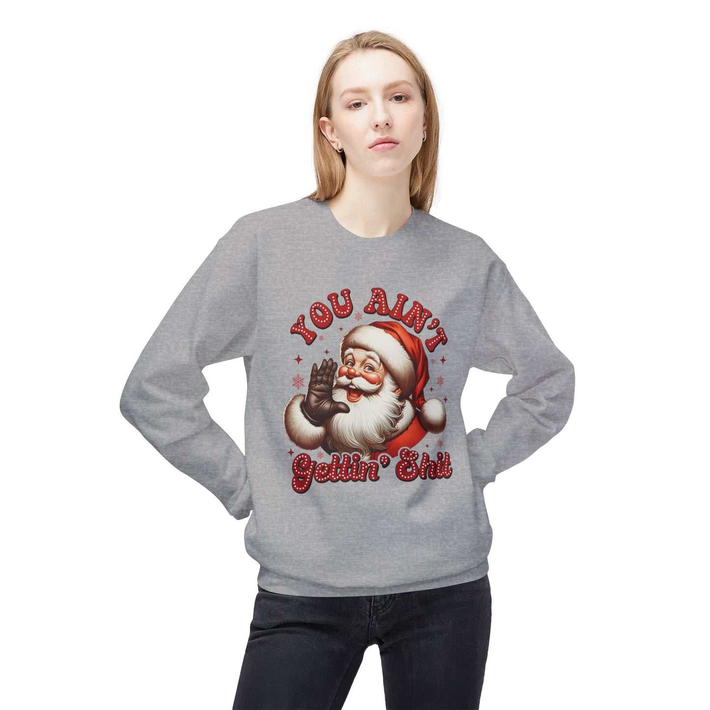 You ain't getting shit Christmas Unisex Midweight Softstyle Fleece Crewneck Sweatshirt