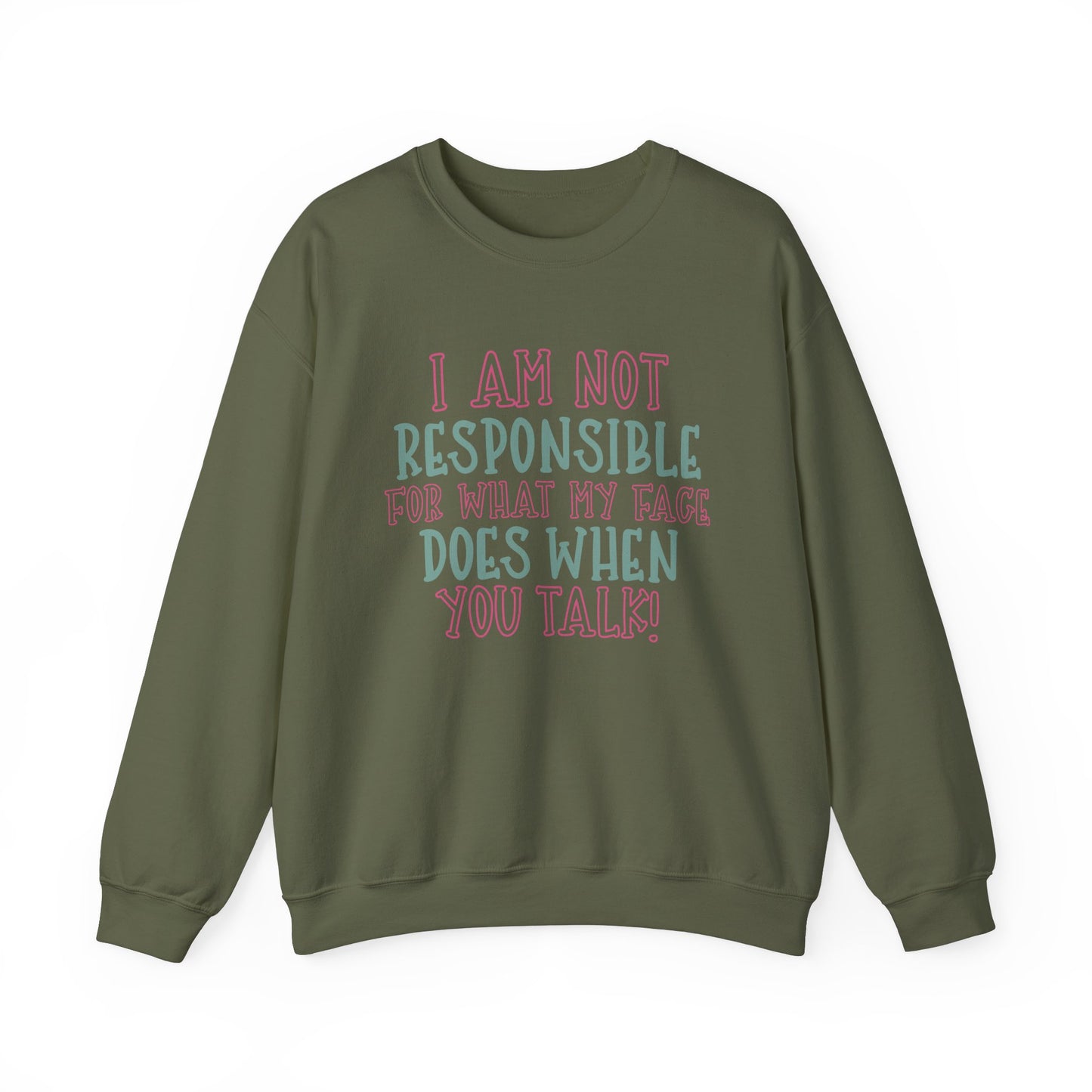 Funny Crewneck Sweatshirt - 'I Am Not Responsible For What My Face Does When You Talk!'