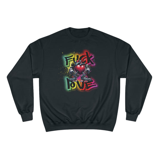 Fuck Love Champion Sweatshirt