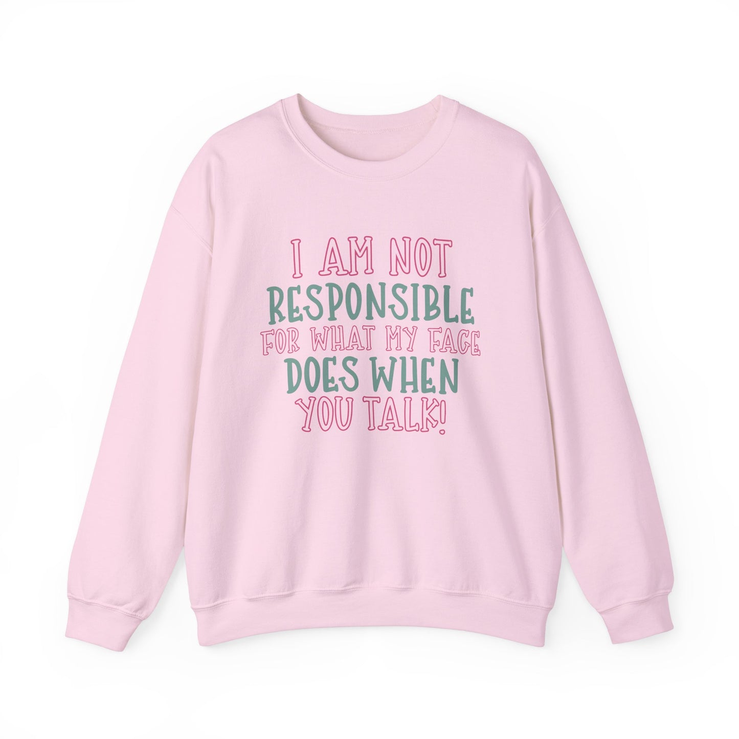 Funny Crewneck Sweatshirt - 'I Am Not Responsible For What My Face Does When You Talk!'