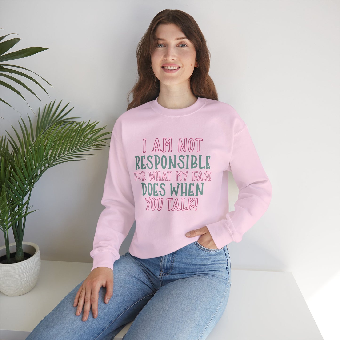 Funny Crewneck Sweatshirt - 'I Am Not Responsible For What My Face Does When You Talk!'
