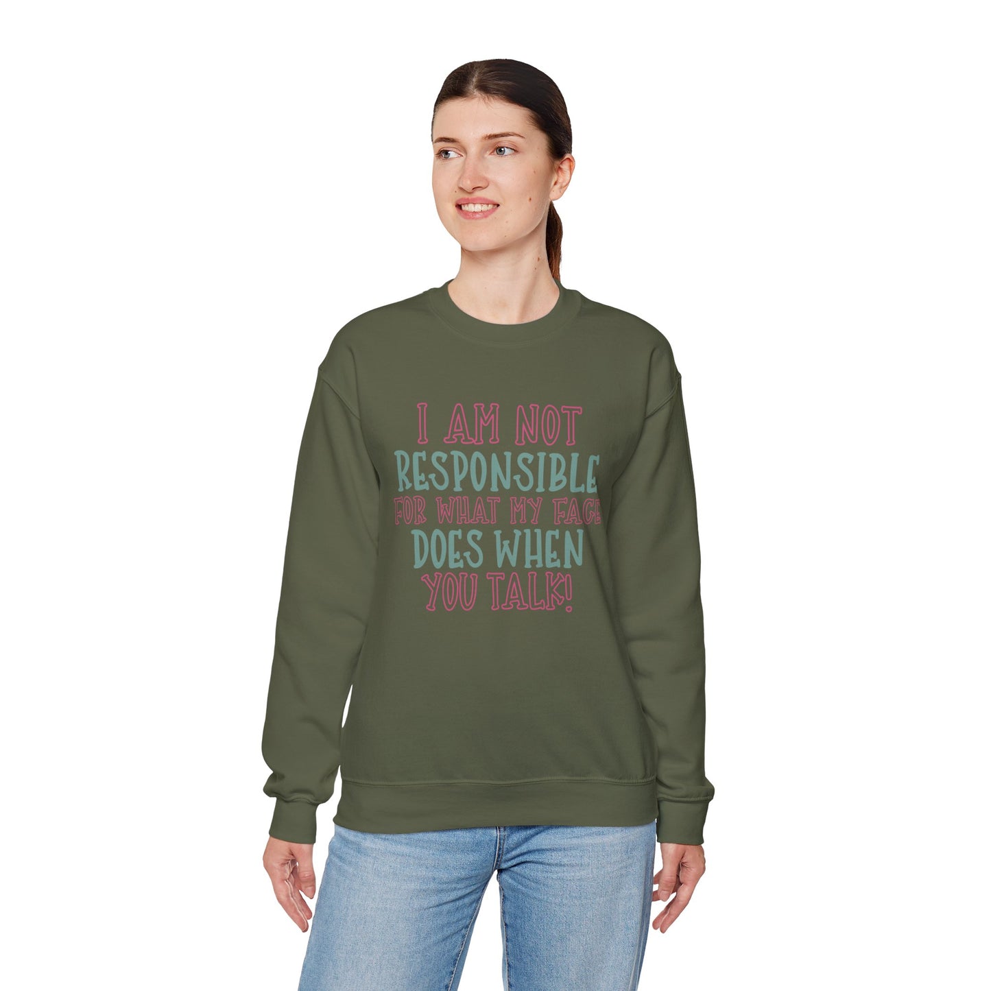 Funny Crewneck Sweatshirt - 'I Am Not Responsible For What My Face Does When You Talk!'