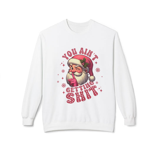 Funny Santa Sweatshirt - 'You Ain't Getting Shit' - Unisex Holiday Crewneck