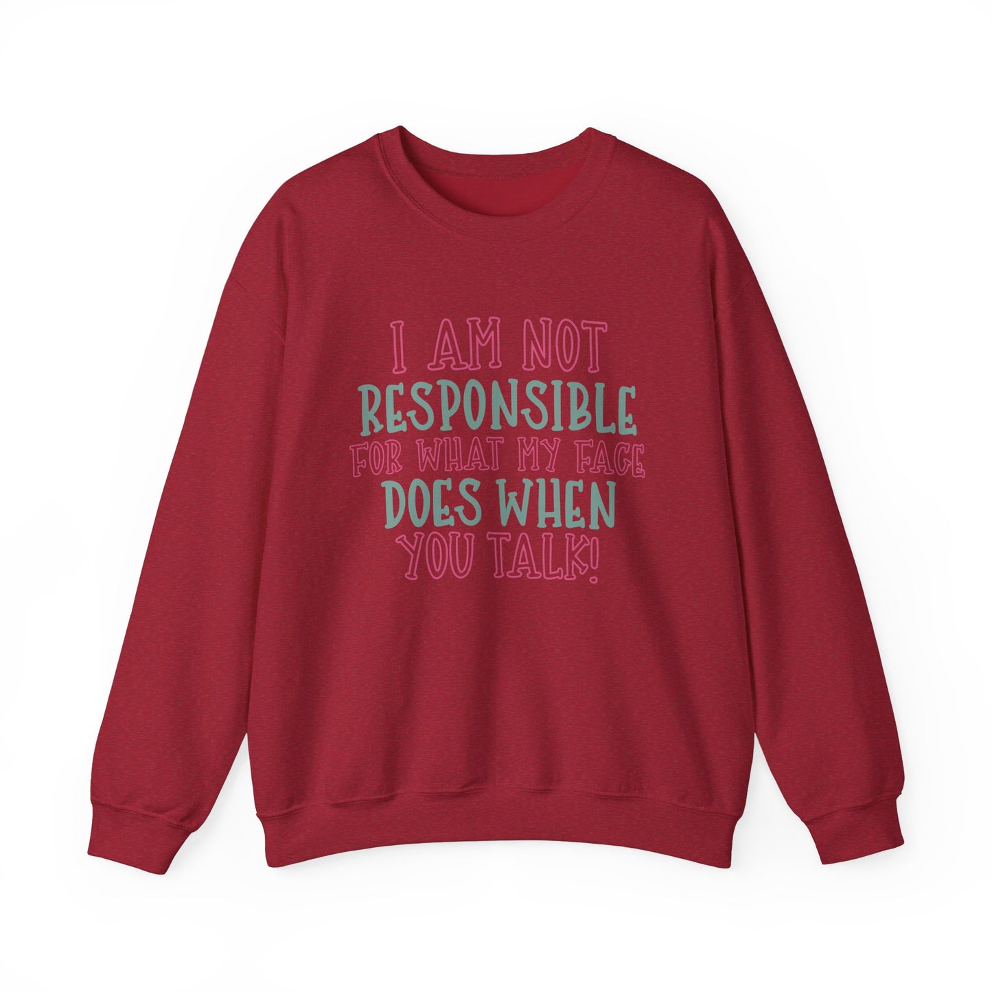 Funny Crewneck Sweatshirt - 'I Am Not Responsible For What My Face Does When You Talk!'