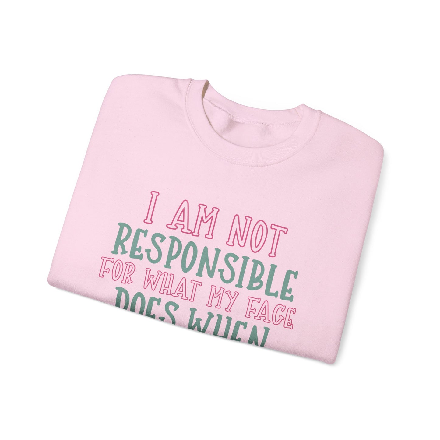Funny Crewneck Sweatshirt - 'I Am Not Responsible For What My Face Does When You Talk!'