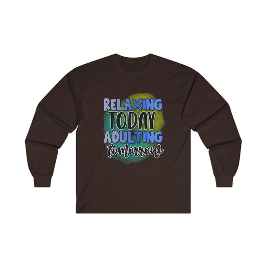 Relaxing Today Adulting Tomorrow Long Sleeve Tee - Unisex Ultra Cotton Shirt for Comfort and Style