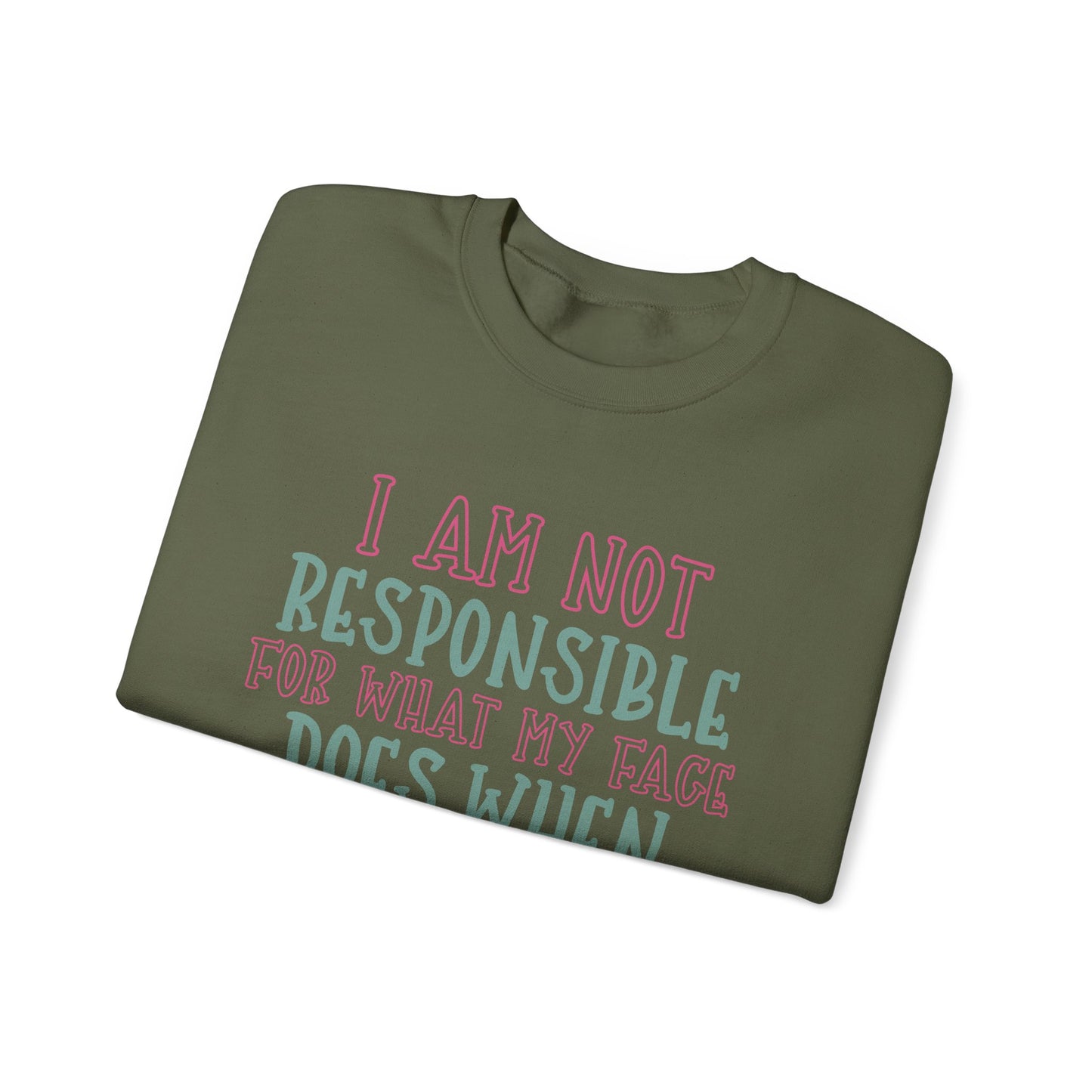 Funny Crewneck Sweatshirt - 'I Am Not Responsible For What My Face Does When You Talk!'