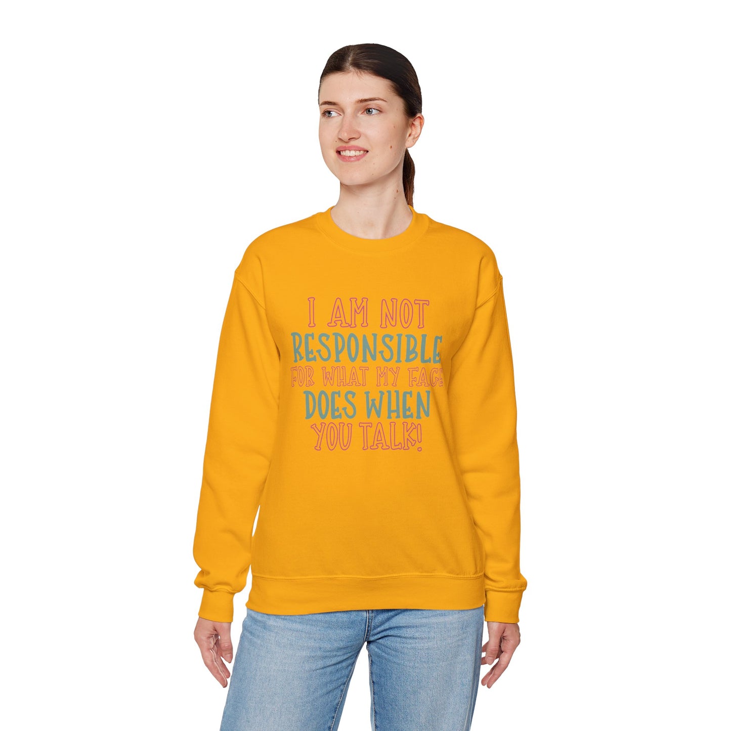 Funny Crewneck Sweatshirt - 'I Am Not Responsible For What My Face Does When You Talk!'