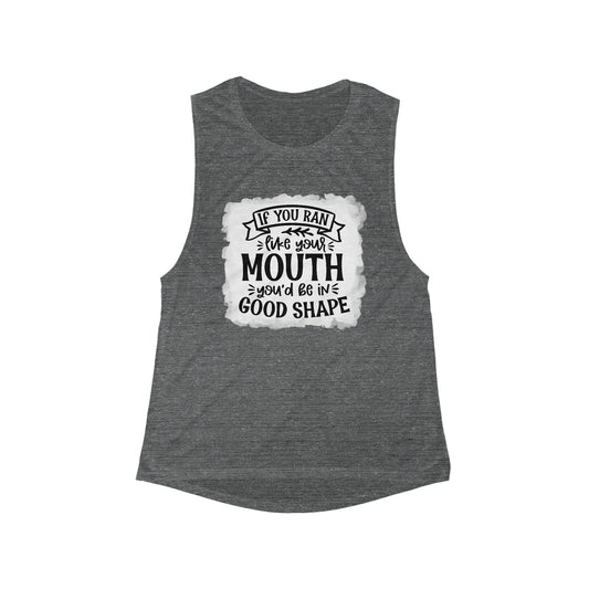 Funny Women's Flowy Tank Top - If You Ran Your Mouth, You'd Be in Good Shape