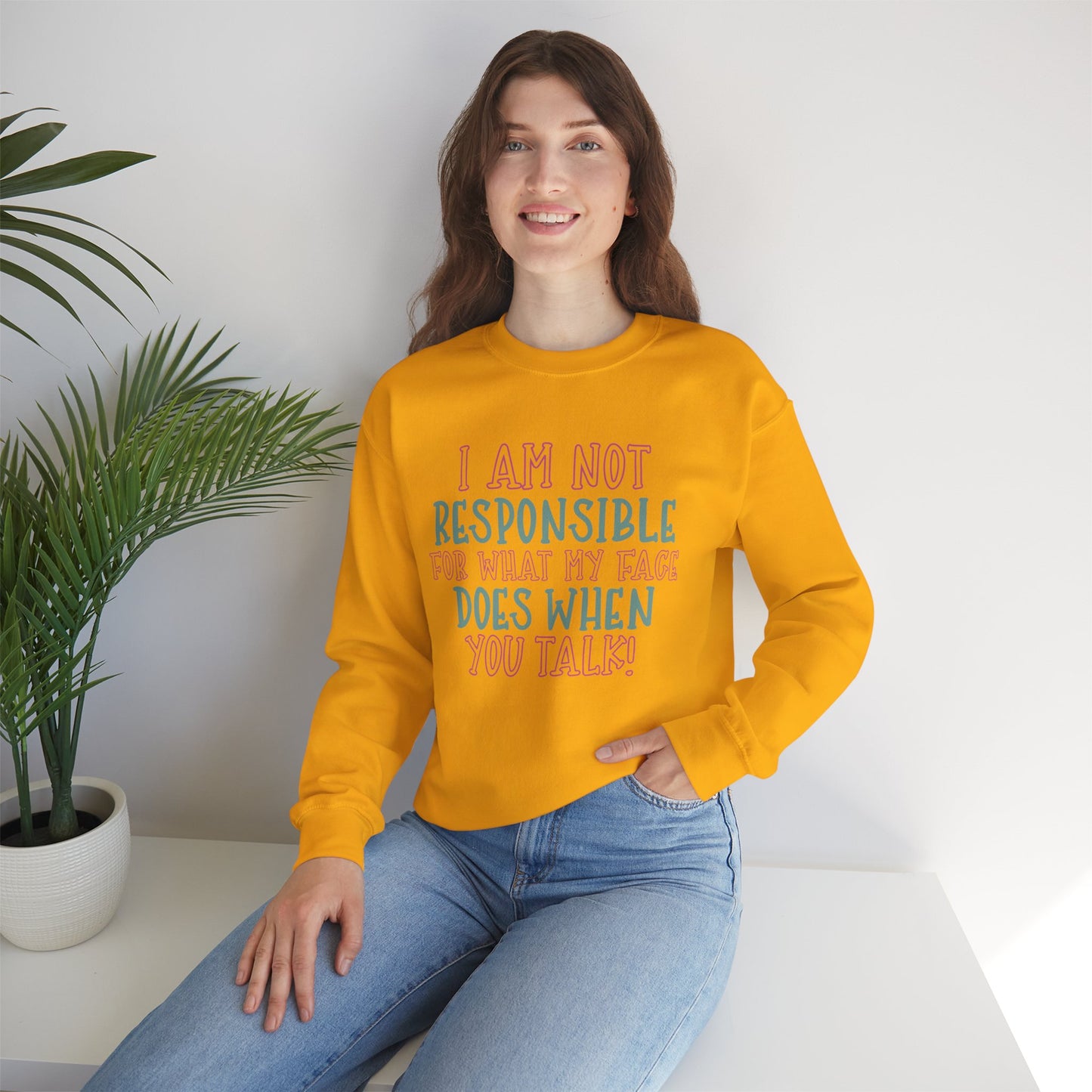 Funny Crewneck Sweatshirt - 'I Am Not Responsible For What My Face Does When You Talk!'