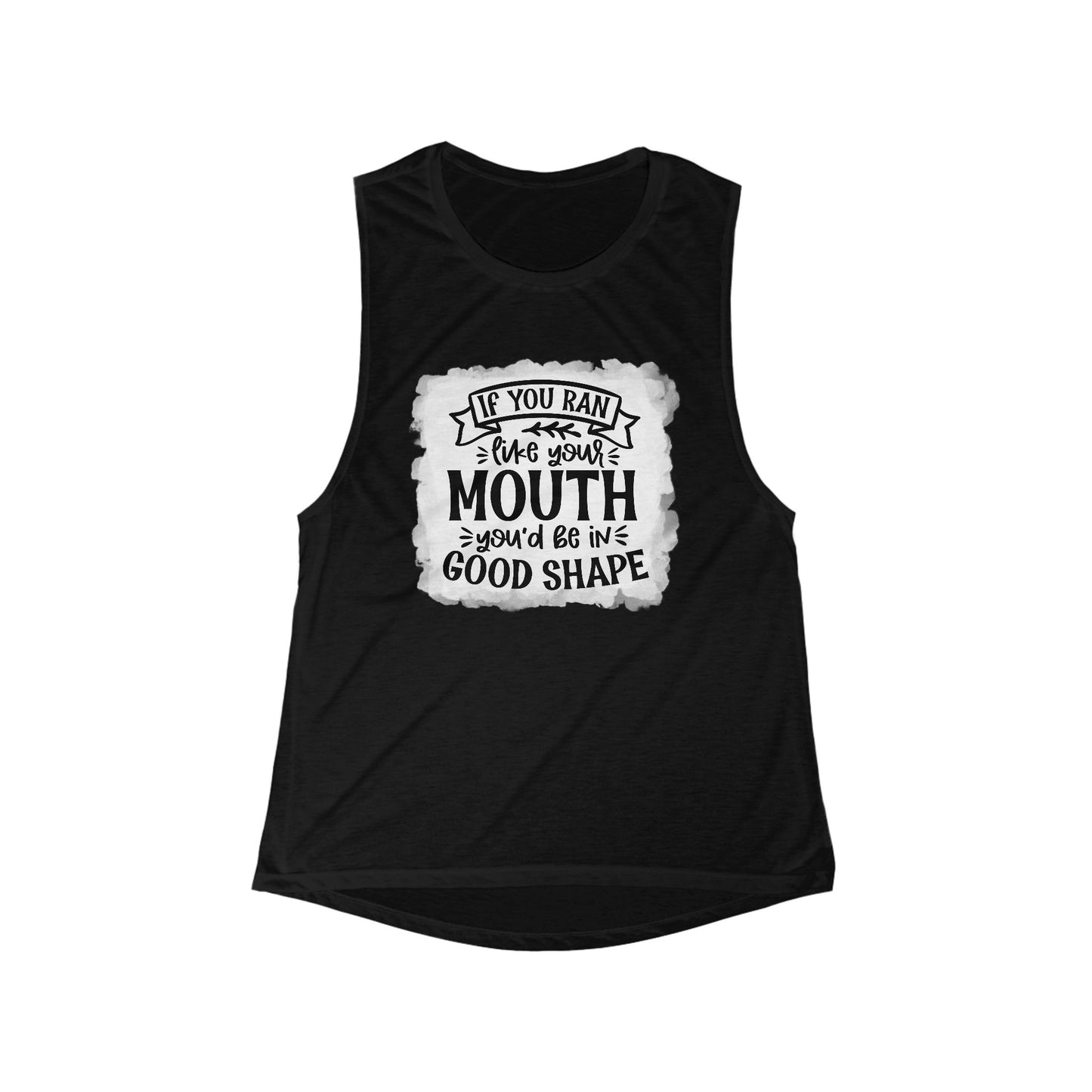 Funny Women's Flowy Tank Top - If You Ran Your Mouth, You'd Be in Good Shape