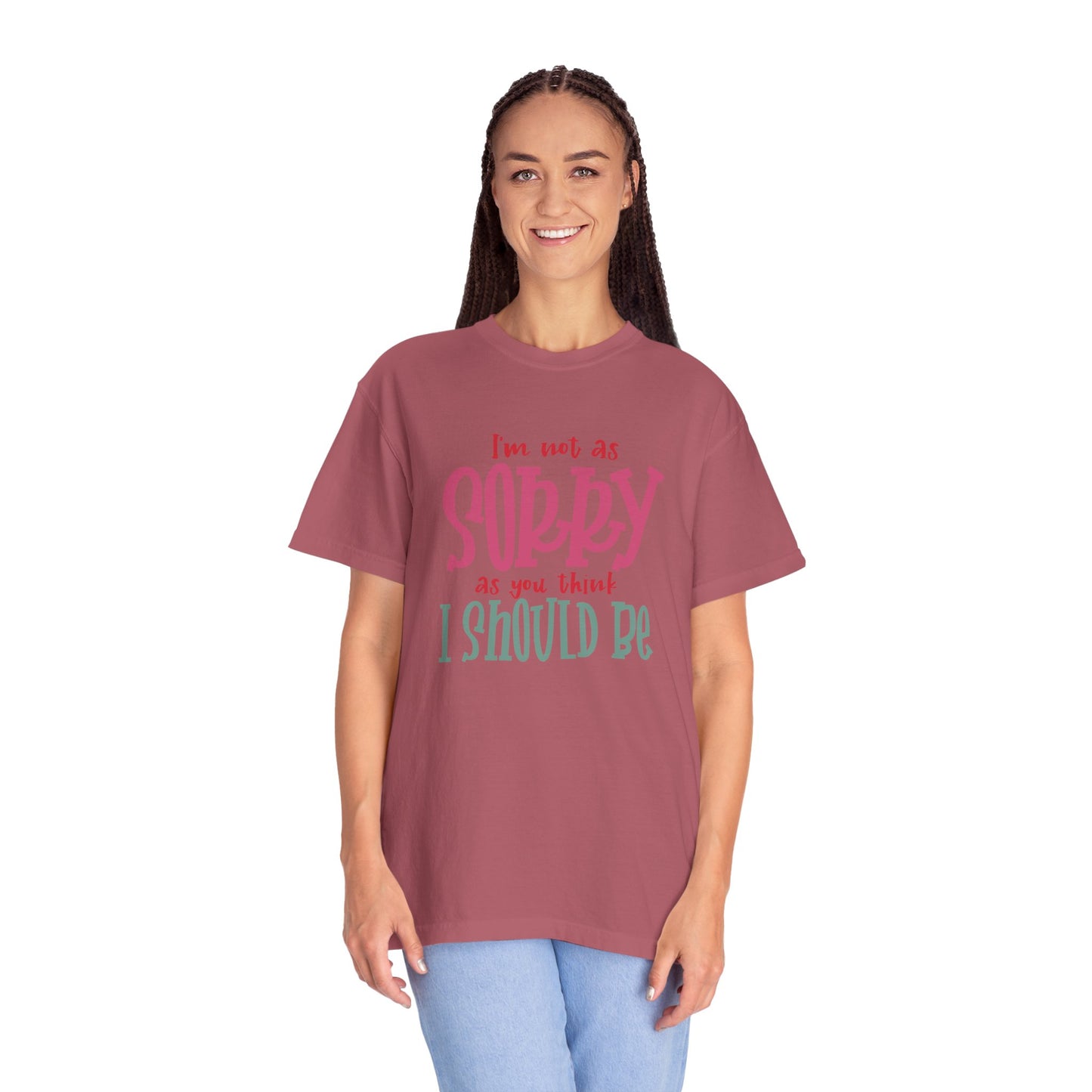 I'm Not As Sorry Unisex Garment-Dyed T-Shirt - Fun and Playful Statement Tee