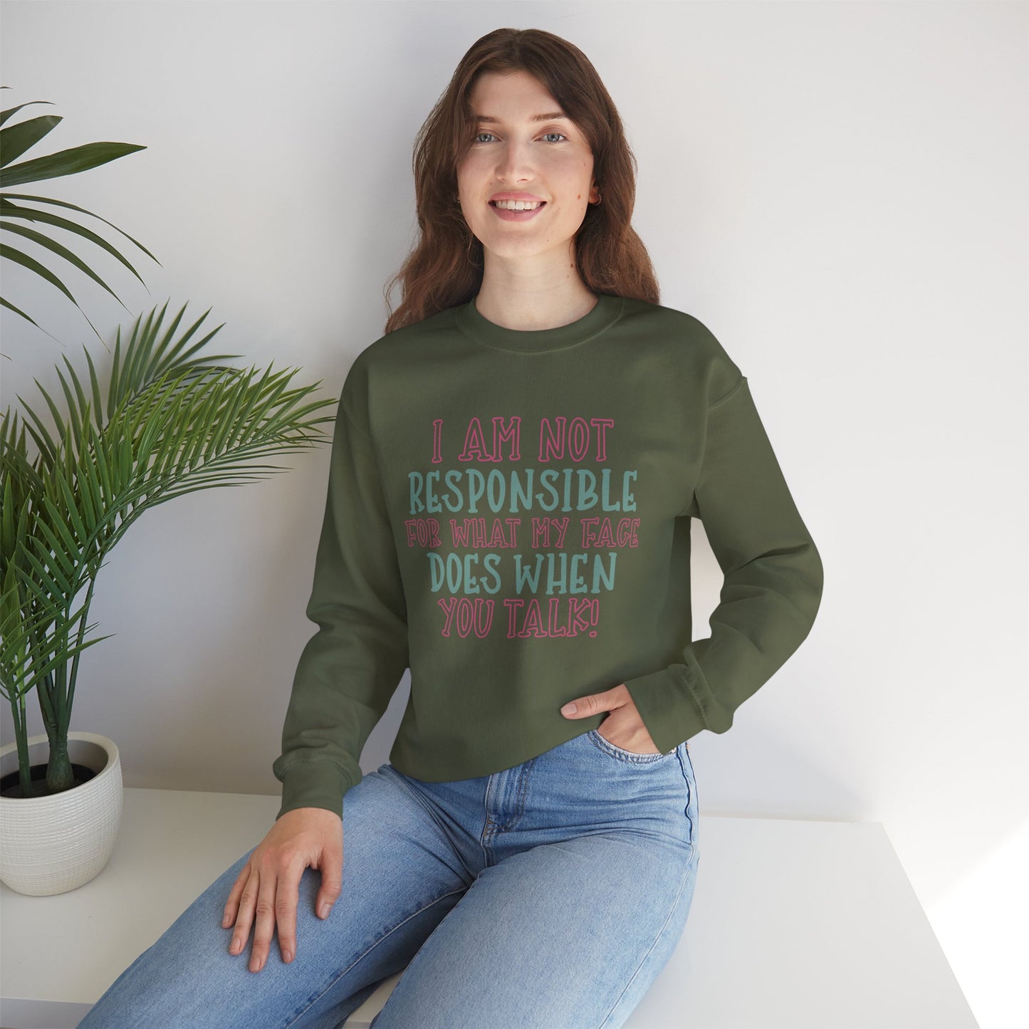 Funny Crewneck Sweatshirt - 'I Am Not Responsible For What My Face Does When You Talk!'